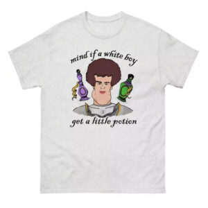 Mind If A White Boy Get A Little Potion Shirt - Gorgeous Tee 1 Mind If A White Boy Get A Little Potion Shirt - Gorgeous Tee