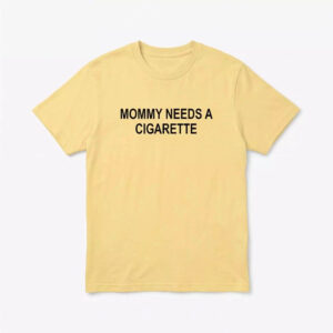 Mommy Needs A Cigarette Shirt - Gorgeous Dark Humor Tee 1 Mommy Needs A Cigarette Shirt - Gorgeous Dark Humor Tee