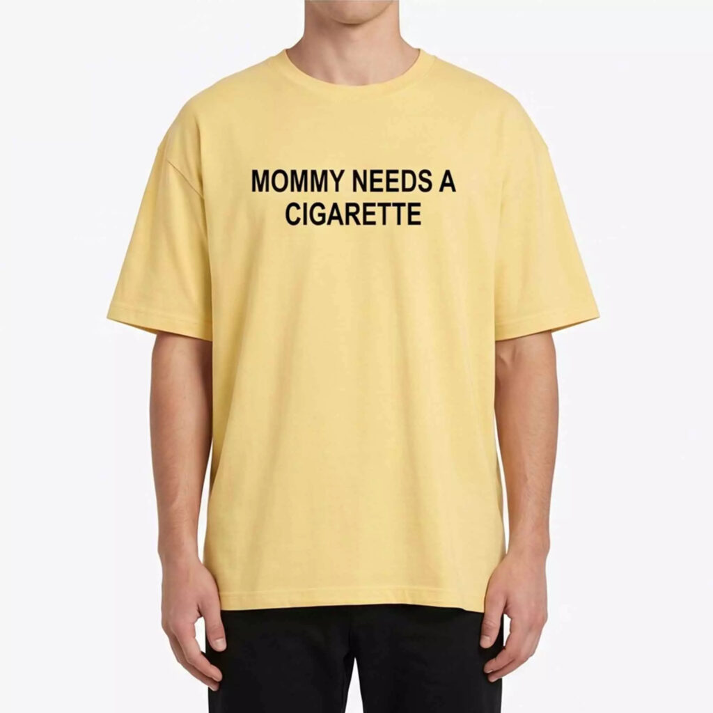 Mommy Needs A Cigarette Shirt Mommy Needs A Cigarette Shirt