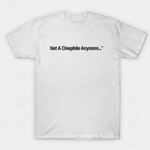 Not A Cinephile Anymore Shirt - Stunning Dark Humor Apparel 2 Not A Cinephile Anymore Shirt - Stunning Dark Humor Apparel