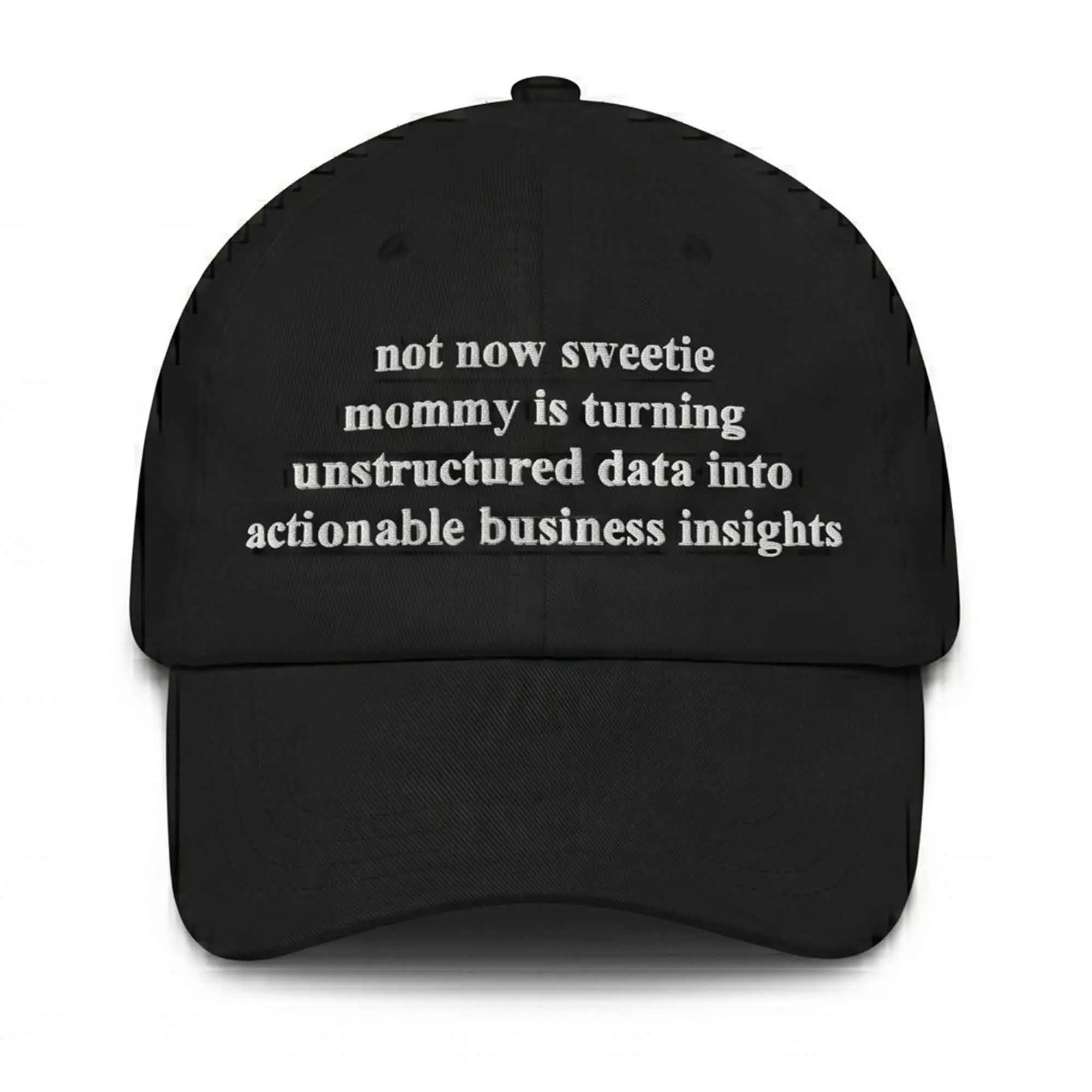 Not Now Sweetie Mommy Is Turning Unstructured Data Into Actionable Business Insights Hat Not Now Sweetie Mommy Is Turning Unstructured Data Into Actionable Business Insights Hat