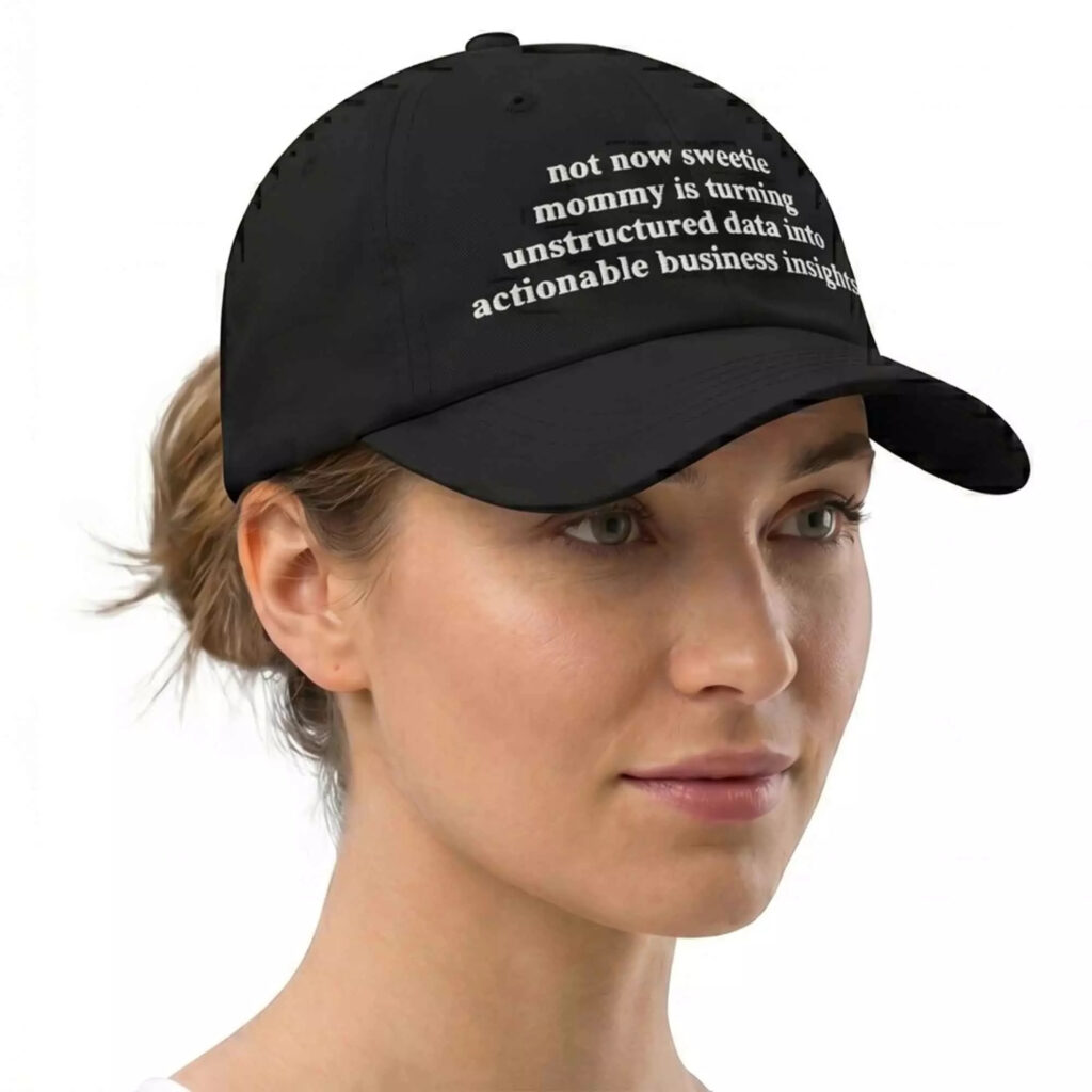 Not Now Sweetie Mommy Is Turning Unstructured Data Into Actionable Business Insights Hat Not Now Sweetie Mommy Is Turning Unstructured Data Into Actionable Business Insights Hat