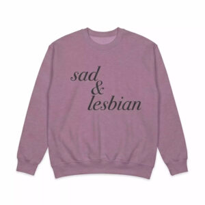 Sad And Lesbian Shirt - Gorgeous Dark Humor Graphic Tee 2 Sad And Lesbian Shirt - Gorgeous Dark Humor Graphic Tee