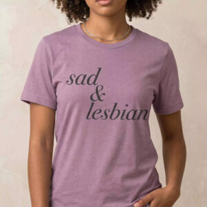 Sad And Lesbian Shirt – Gorgeous Dark Humor Graphic Tee Sad And Lesbian Shirt – Gorgeous Dark Humor Graphic Tee
