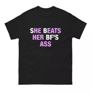 She Beats Her BF’s As Shirt She Beats Her BF’s As Shirt