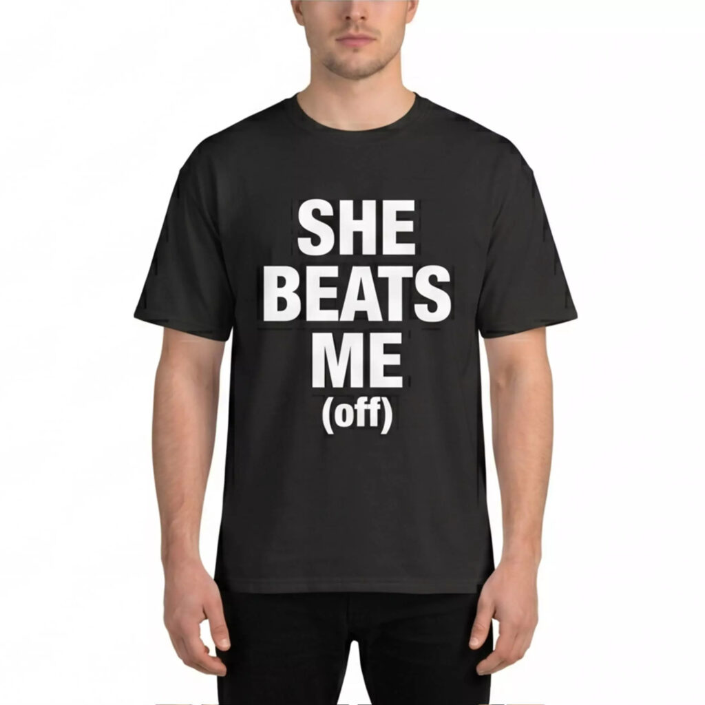 She Beats Me (off) Shirt She Beats Me (off) Shirt
