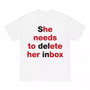 She Needs To Delete Her Inbox Shirt 1 She Needs To Delete Her Inbox Shirt