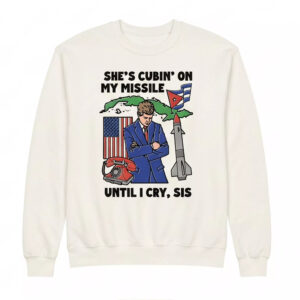 She’s Cubin’ On My Missile Until I Cry Sis Shirt 2 She’s Cubin’ On My Missile Until I Cry Sis Shirt