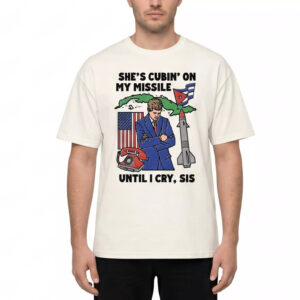 She’s Cubin’ On My Missile Until I Cry Sis Shirt She’s Cubin’ On My Missile Until I Cry Sis Shirt