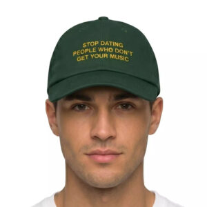 Stop Dating People Who Don’t Get Your Music Hat Stop Dating People Who Don’t Get Your Music Hat