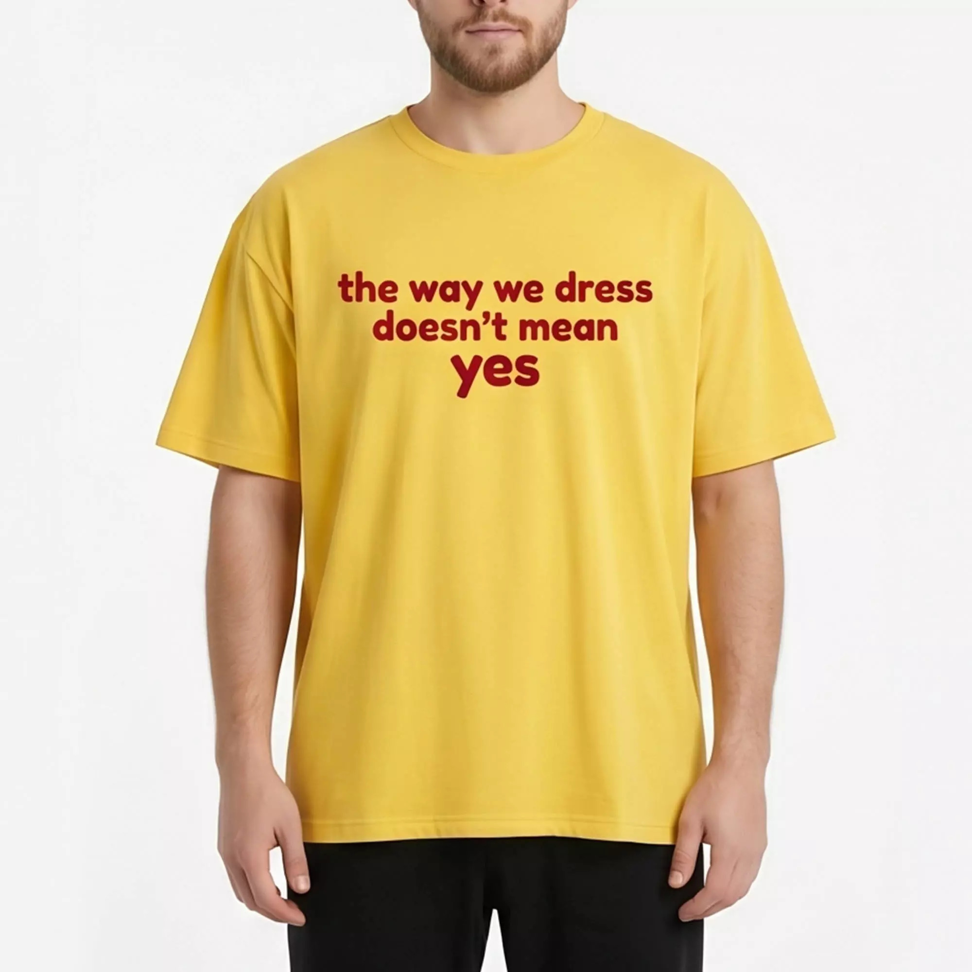 The Way We Dress Doesn’t Mean Yes Shirt The Way We Dress Doesn’t Mean Yes Shirt