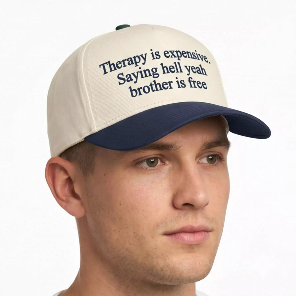 Therapy Is Expensive Saying Hell Yeah Brother Is Free Hat Therapy Is Expensive Saying Hell Yeah Brother Is Free Hat