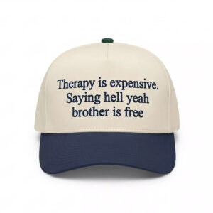 Therapy Is Expensive Saying Hell Yeah Brother Is Free Hat 2 Therapy Is Expensive Saying Hell Yeah Brother Is Free Hat