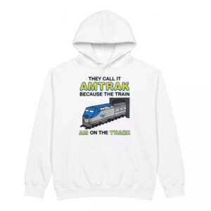 They Call It Amtrak Because The Train Am On The Track Shirt - Stunning Top 3 They Call It Amtrak Because The Train Am On The Track Shirt - Stunning Top