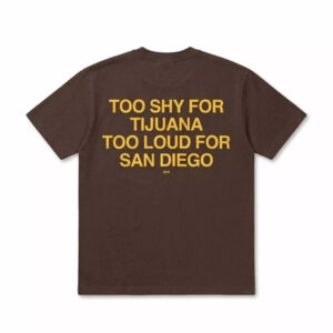 Too Shy For Tijuana Too Loud For San Diego Shirt 1 Too Shy For Tijuana Too Loud For San Diego Shirt