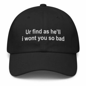 Ur Find As He'll I Wont You So Bad Hat 2 Ur Find As He'll I Wont You So Bad Hat