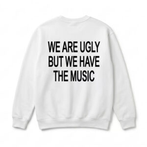 We Are Ugly But We Have The Music Shirt 1 We Are Ugly But We Have The Music Shirt