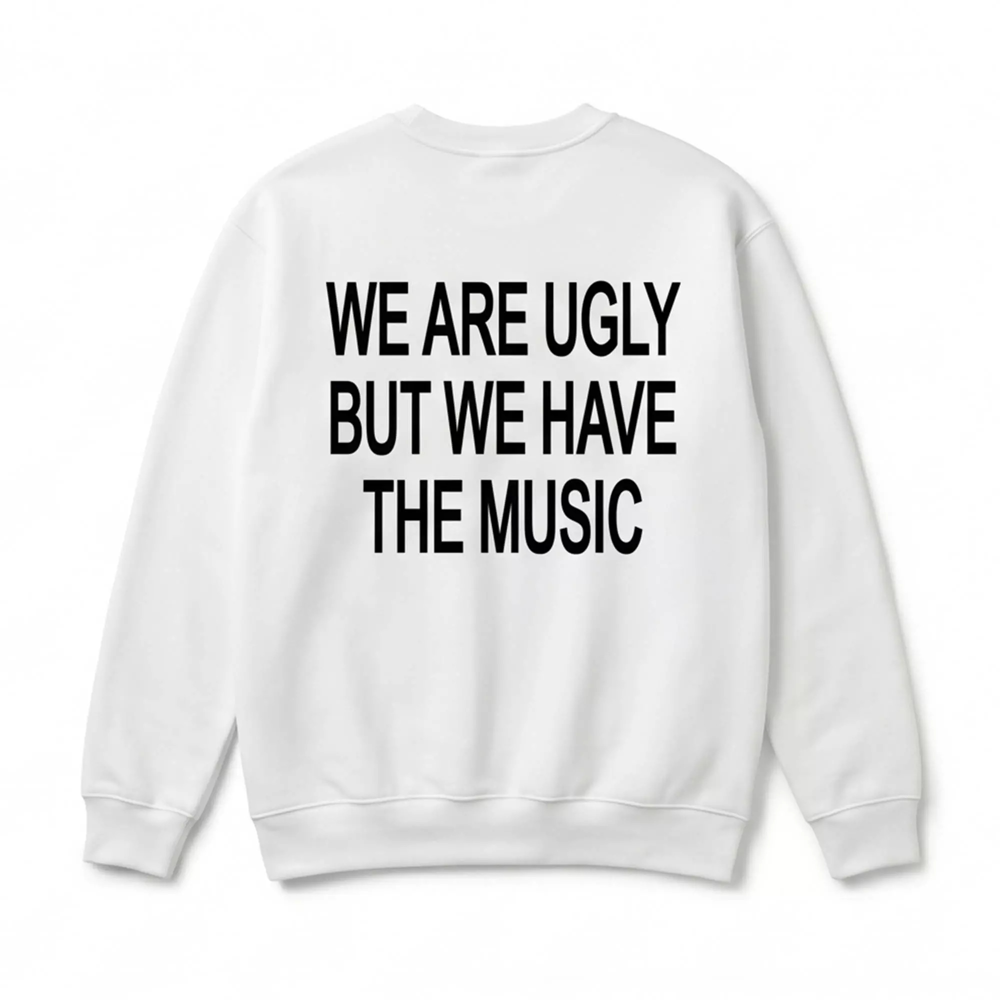 We Are Ugly But We Have The Music Shirt We Are Ugly But We Have The Music Shirt