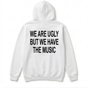 We Are Ugly But We Have The Music Shirt 2 We Are Ugly But We Have The Music Shirt