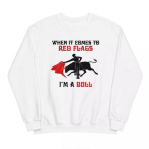 When It Comes To Red Flags I’m A Bull Shirt 2 When It Comes To Red Flags I’m A Bull Shirt