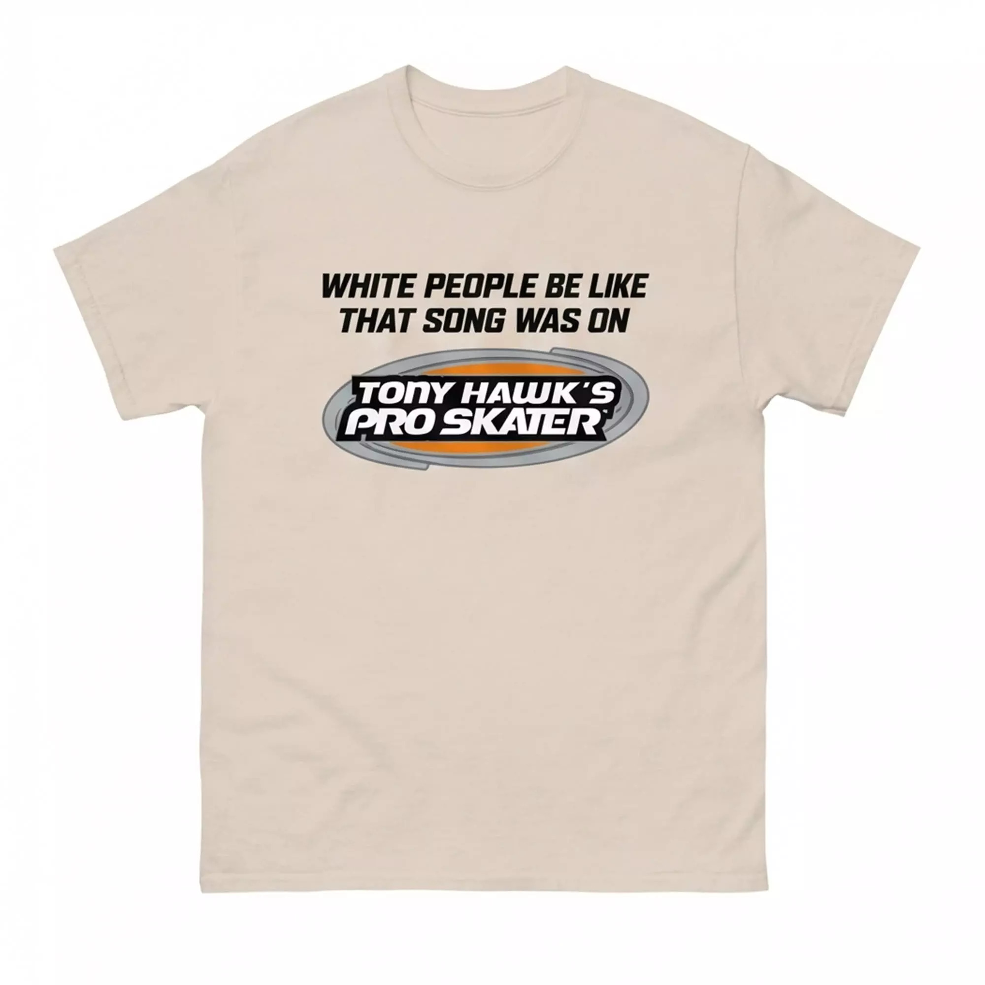 White People Be Like That Song Was On Tony Hawk’s Pro Skater Shirt White People Be Like That Song Was On Tony Hawk’s Pro Skater Shirt