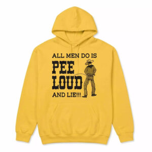 All Men Do Is Pee Loud And Lie Shirt