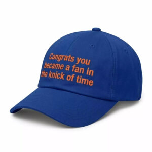 Congrats You Became A Fan In The Knick Of Time Hat 1 Congrats You Became A Fan In The Knick Of Time Hat