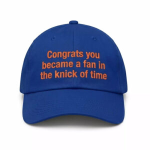 Congrats You Became A Fan In The Knick Of Time Hat 2 Congrats You Became A Fan In The Knick Of Time Hat