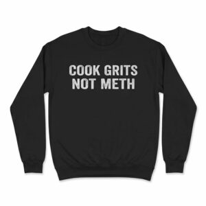 Cook Grits Not Meth 2026 Shirt 2 Cook Grits Not Meth 2026 Shirt