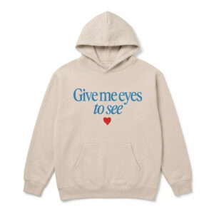 Give Me Eyes To See Sweatshirt 4 Give Me Eyes To See Sweatshirt