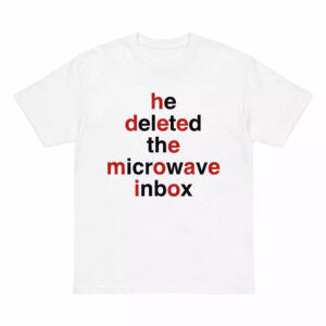 He Deleted The Microwave Inbox Shirt 1 He Deleted The Microwave Inbox Shirt