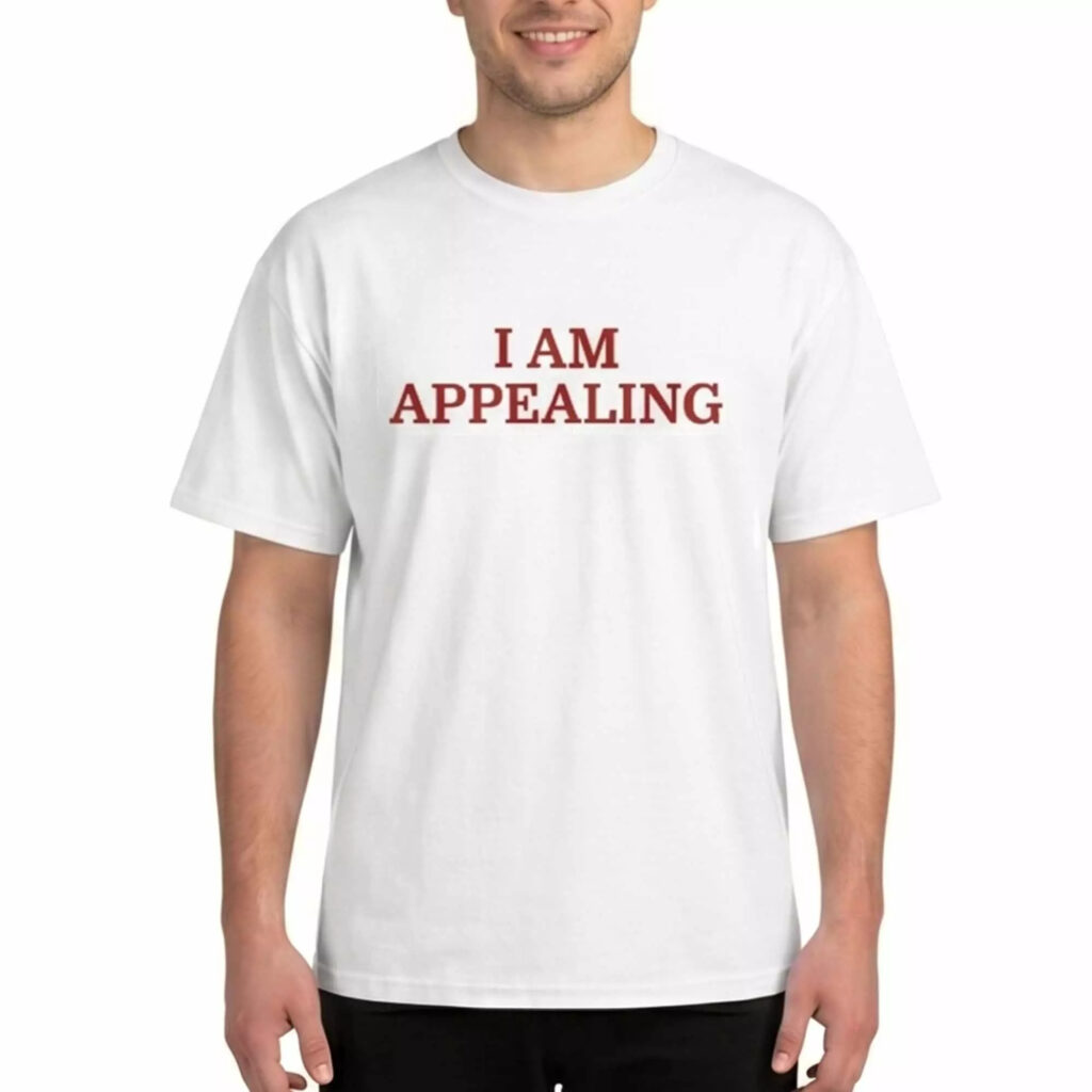 I Am Appealing Shirt I Am Appealing Shirt