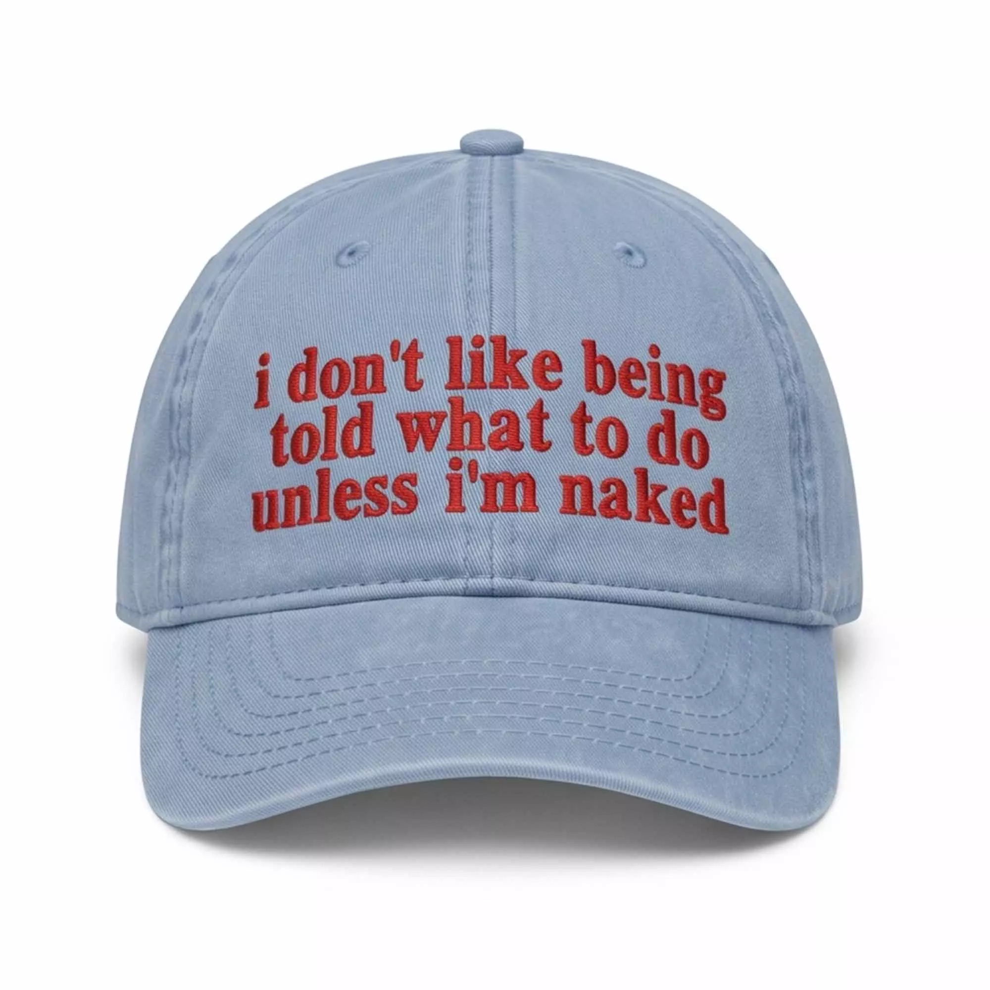 I Don’t Like Being Told What To Do Unless I’m Nked Hat I Don’t Like Being Told What To Do Unless I’m Nked Hat