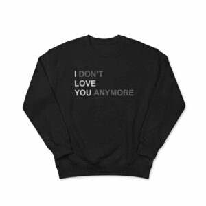I Don’t Love You Anymore Hoodie 2 I Don’t Love You Anymore Hoodie