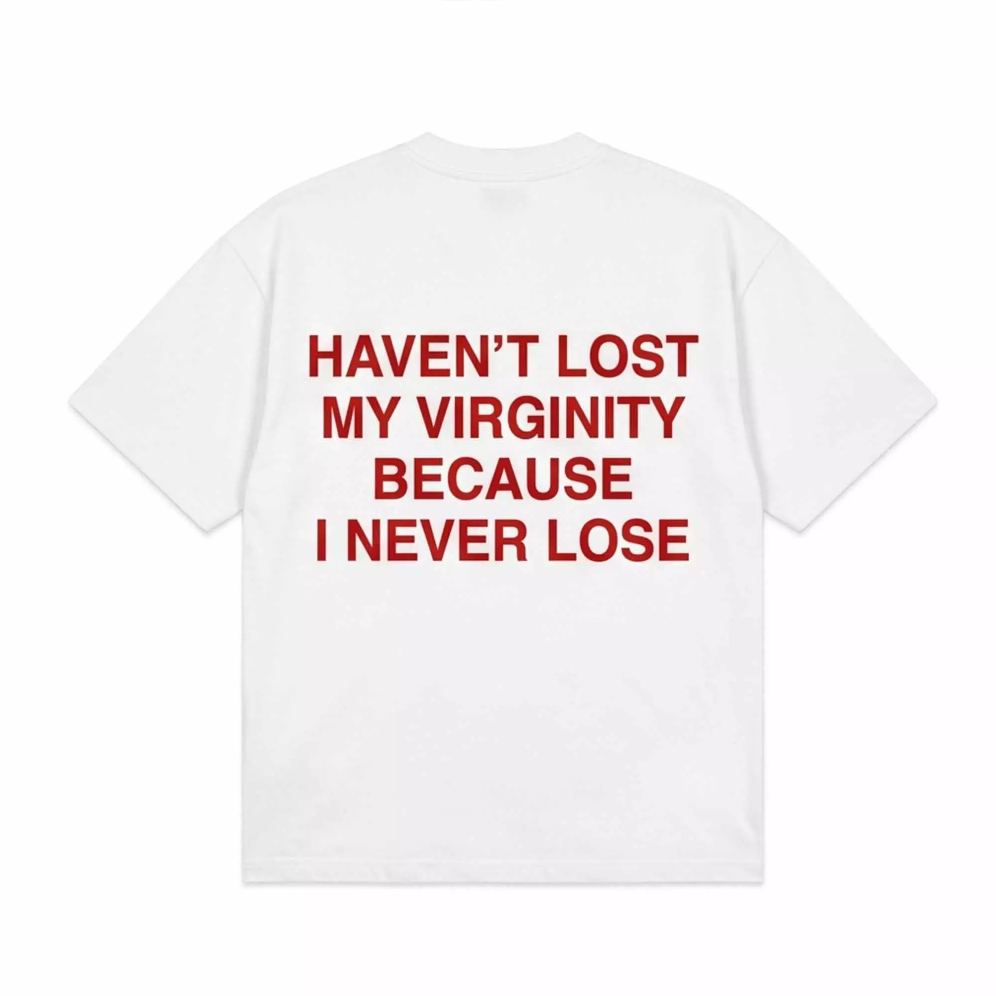 I Haven’t Lost My Virginity Because I Never Lose Shirt I Haven’t Lost My Virginity Because I Never Lose Shirt