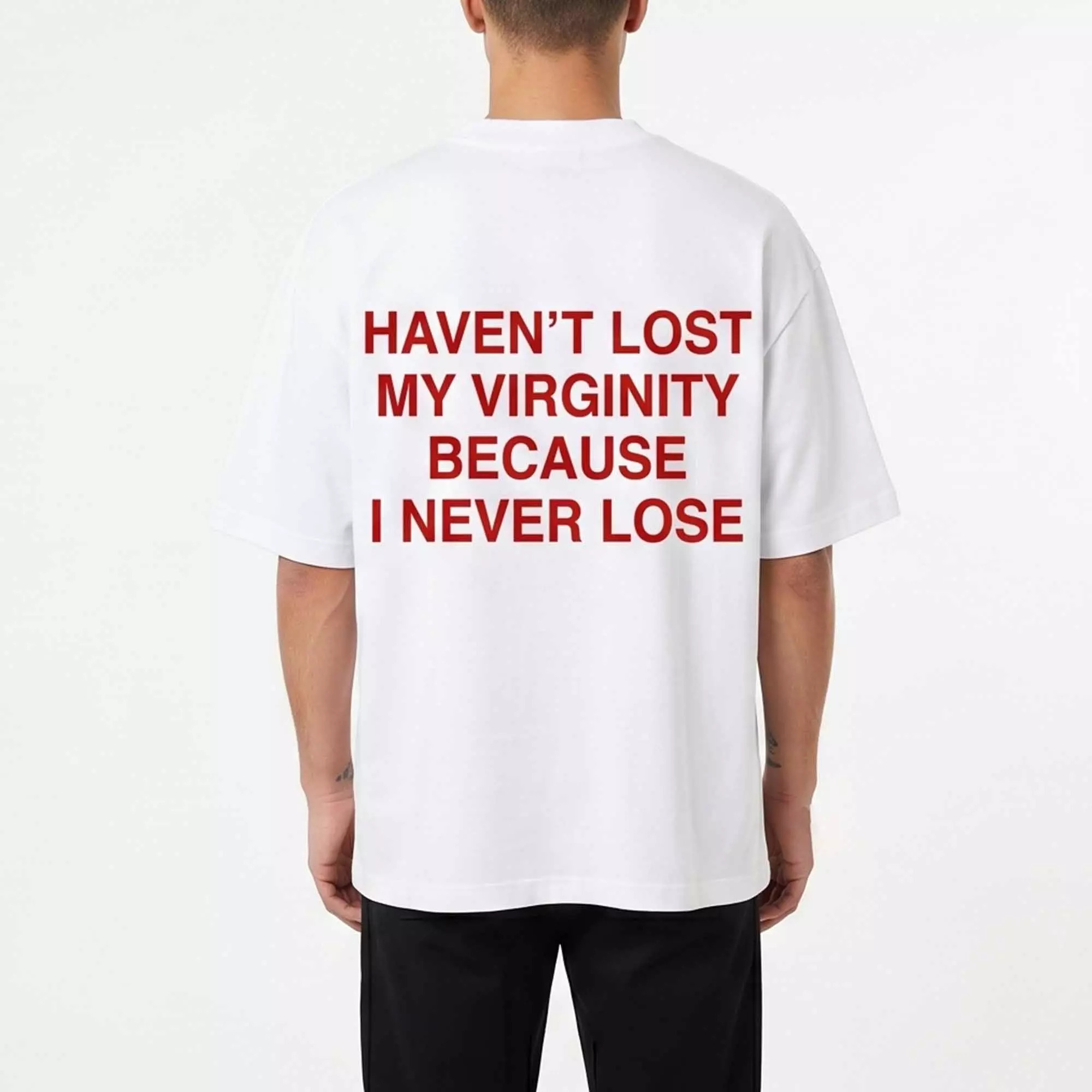I Haven’t Lost My Virginity Because I Never Lose Shirt I Haven’t Lost My Virginity Because I Never Lose Shirt