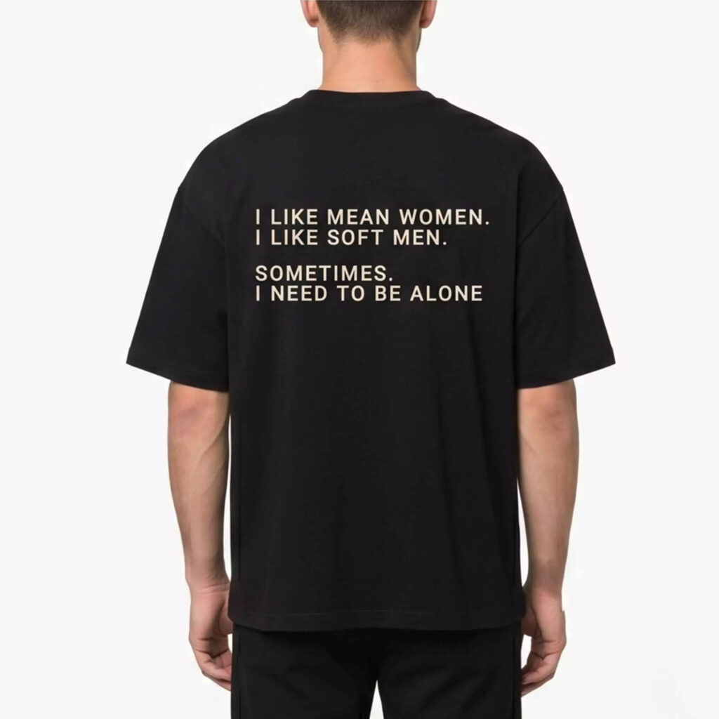 I Like Mean Women I Like Mean I Like Soft Men Sometimes I Need To Be Alone Shirt