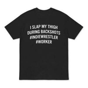 I Slap My Thigh During Backshots Shirt