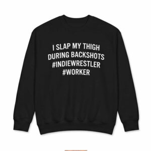 I Slap My Thigh During Backshots Shirt