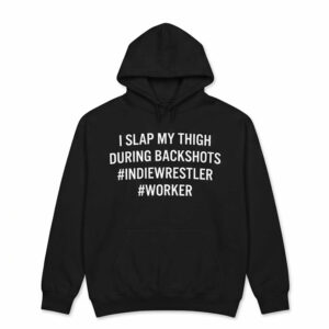 I Slap My Thigh During Backshots Shirt