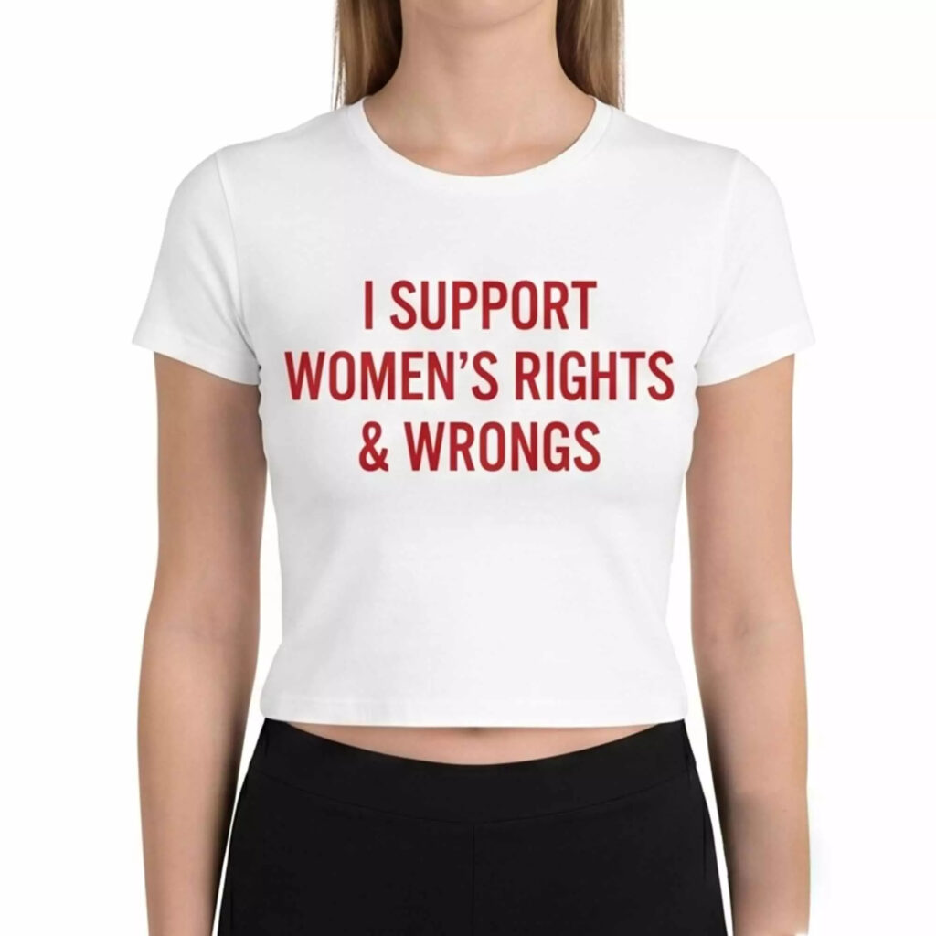 I Support Women's Rights & Wrongs Shirt