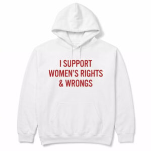 I Support Women's Rights & Wrongs Shirt