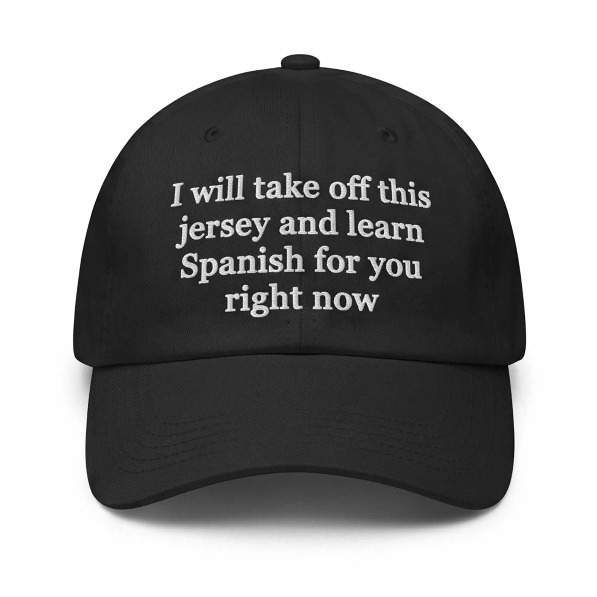I Will Take Off This Jersey And Learn Spanish For You Right Now Hat I Will Take Off This Jersey And Learn Spanish For You Right Now Hat