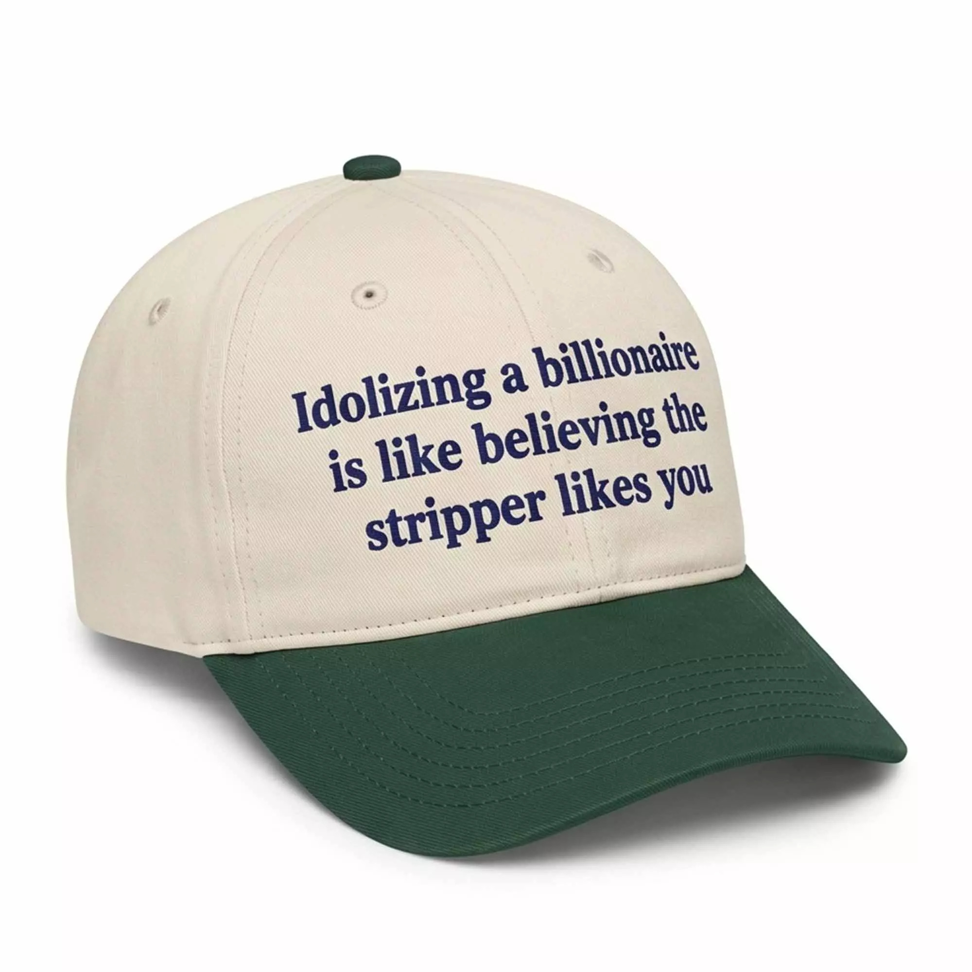Idolizing A Billionaire Is Like Believing The Strpper Likes You Hat Idolizing A Billionaire Is Like Believing The Strpper Likes You Hat
