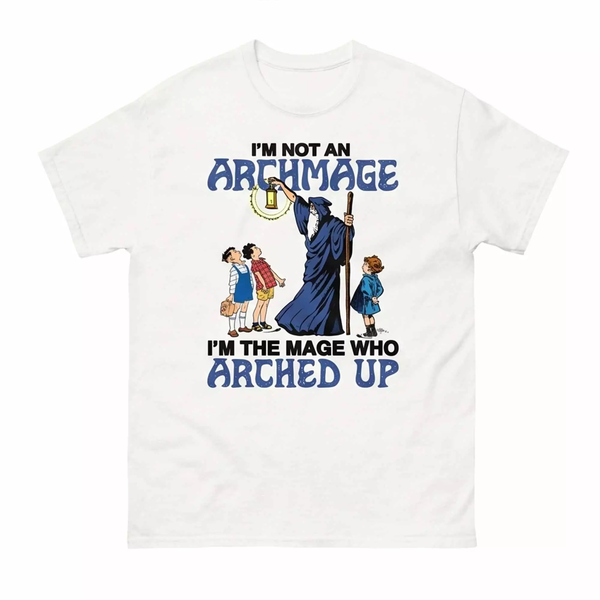 I’m Not An Archmage I’m The Mage Who Arched Up Shirt I’m Not An Archmage I’m The Mage Who Arched Up Shirt