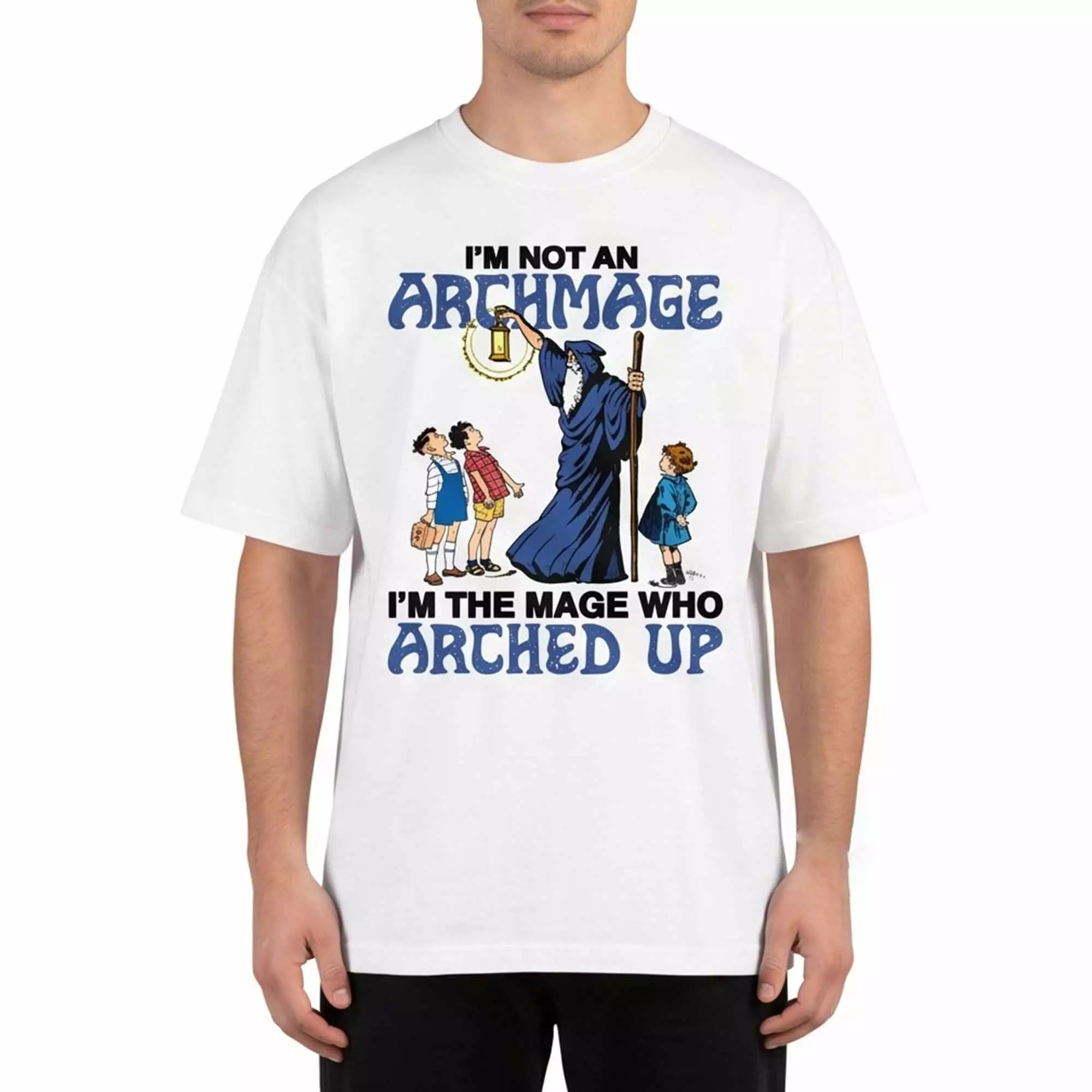 I’m Not An Archmage I’m The Mage Who Arched Up Shirt I’m Not An Archmage I’m The Mage Who Arched Up Shirt