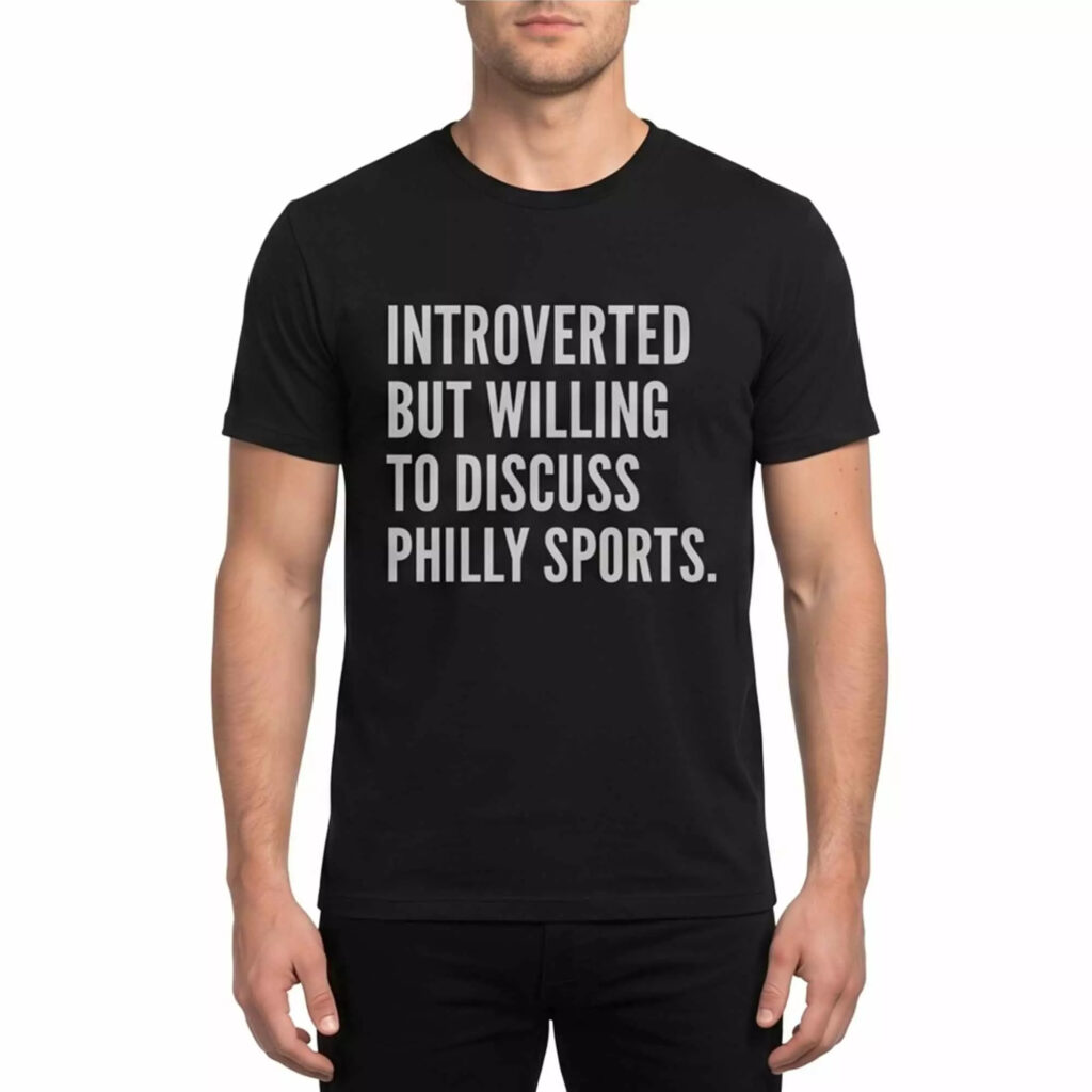 Introverted But Willing To Discuss Philly Sports Shirt Introverted But Willing To Discuss Philly Sports Shirt