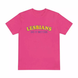 Lesbians Do It Better Happy Pride Shirt 1 Lesbians Do It Better Happy Pride Shirt