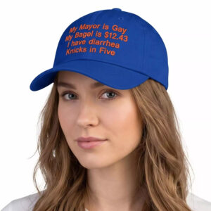 My Mayor Is Gay My Bagel Is 12.43 I Have Diarrhea Knicks In Five Hat