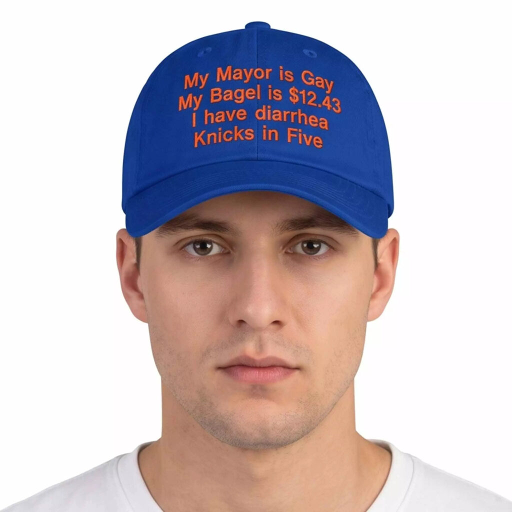 My Mayor Is Gay My Bagel Is 12.43 I Have Diarrhea Knicks In Five Hat